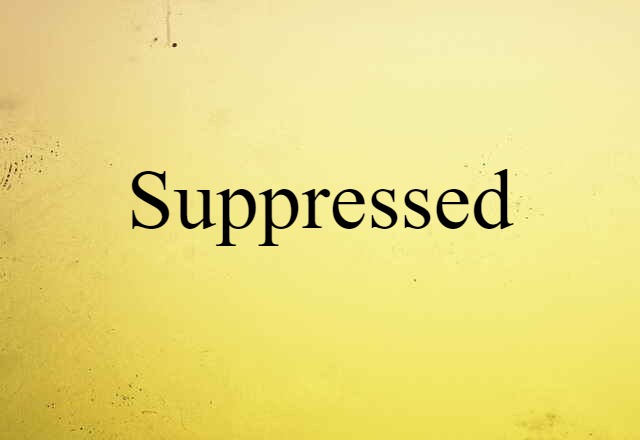 Suppressed (noun) Definition, Meaning & Examples