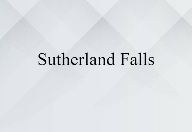 Sutherland Falls (noun) Definition, Meaning & Examples