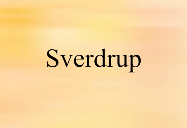 Sverdrup (noun) Definition, Meaning & Examples