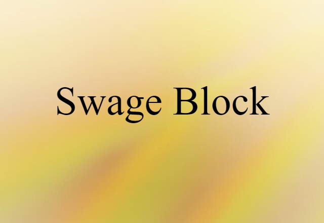 Swage Block (noun) Definition, Meaning & Examples