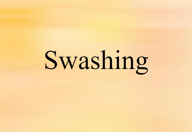 Swashing (noun) Definition, Meaning & Examples