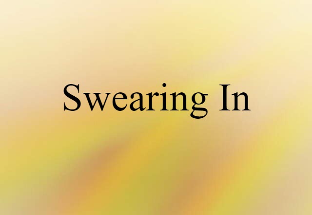 Swearing-in (noun) Definition, Meaning & Examples