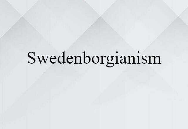 Swedenborgianism (noun) Definition, Meaning & Examples