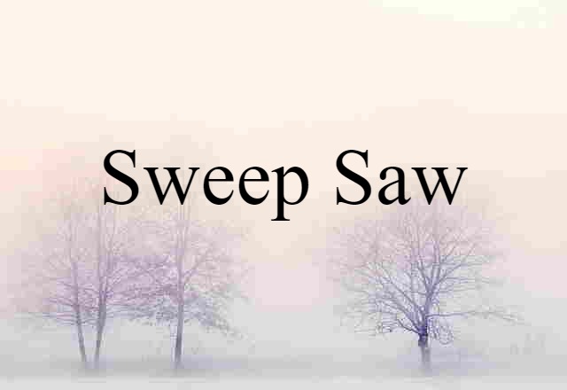 sweep-saw