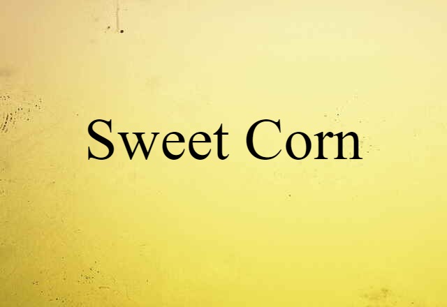 sweet corn