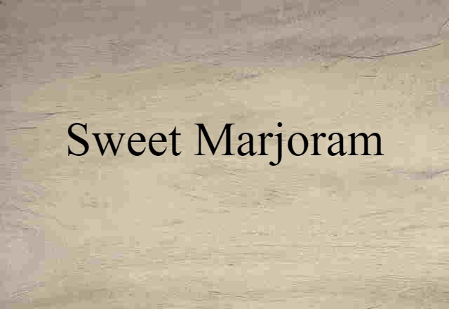 Sweet Marjoram (noun) Definition, Meaning & Examples