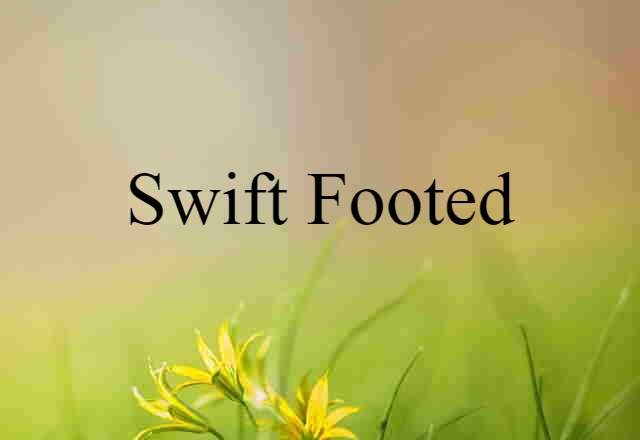 swift footed