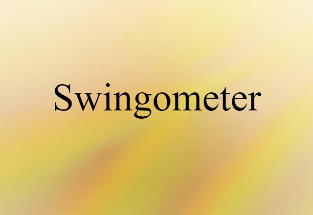 Swingometer (noun) Definition, Meaning & Examples