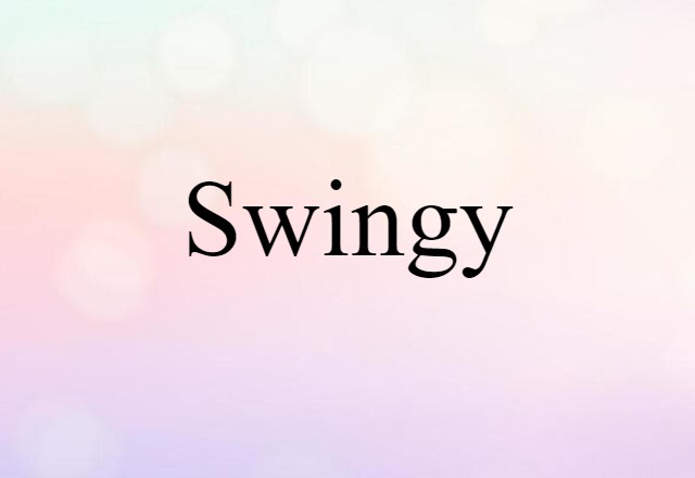 Swingy (noun) Definition, Meaning & Examples