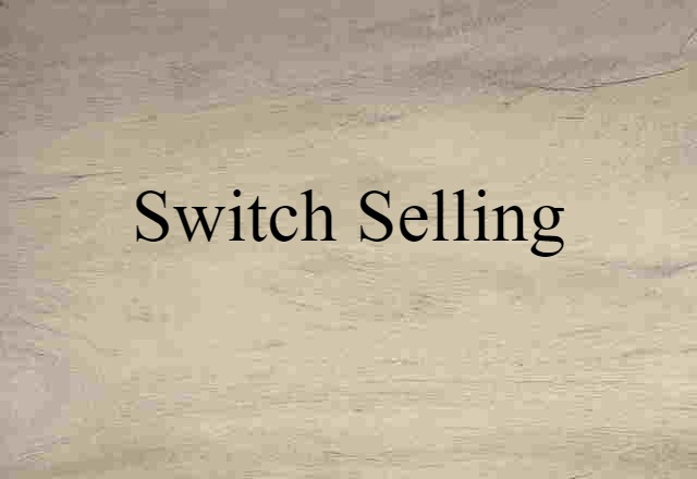 Switch Selling (noun) Definition, Meaning & Examples