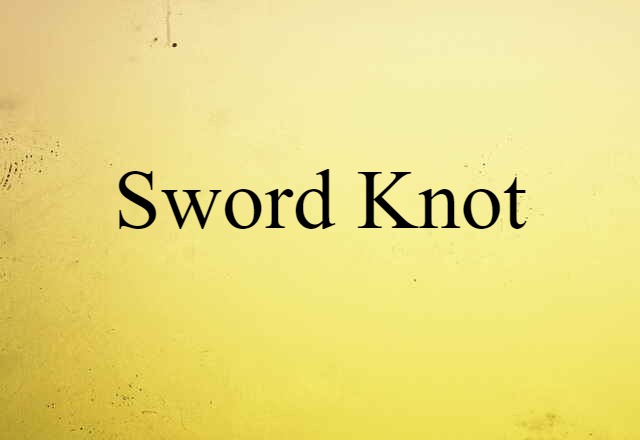 Sword Knot (noun) Definition, Meaning & Examples