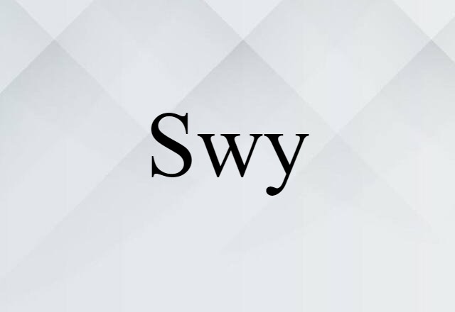 Swy (noun) Definition, Meaning & Examples