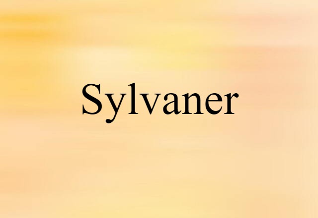 Sylvaner (noun) Definition, Meaning & Examples