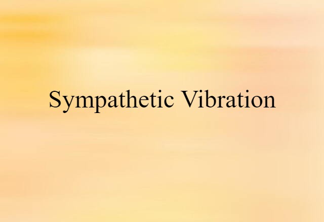 Sympathetic Vibration (noun) Definition, Meaning & Examples