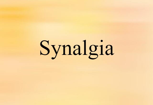 Synalgia (noun) Definition, Meaning & Examples