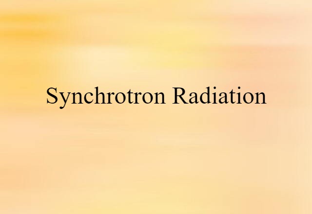 Synchrotron Radiation (noun) Definition, Meaning & Examples