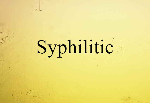 Syphilitic (noun) Definition, Meaning & Examples