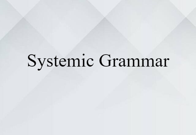 Systemic Grammar (noun) Definition, Meaning & Examples