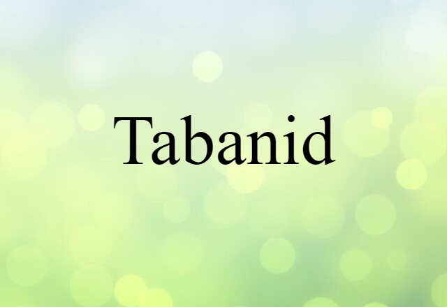 Tabanid (noun) Definition, Meaning & Examples