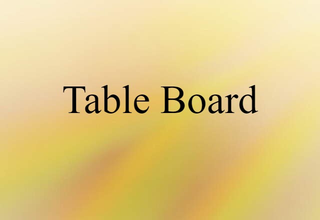 Table Board (noun) Definition, Meaning & Examples