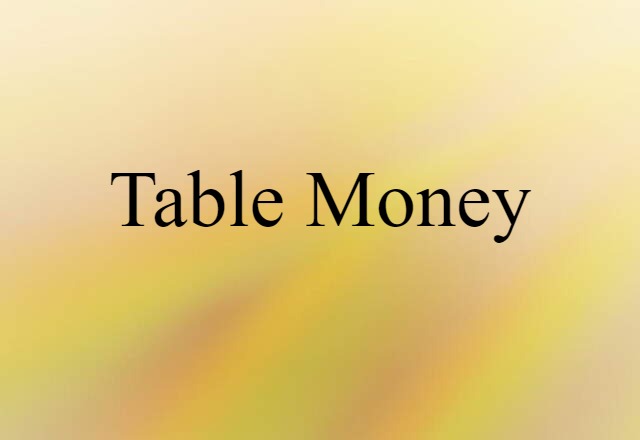 Table Money (noun) Definition, Meaning & Examples