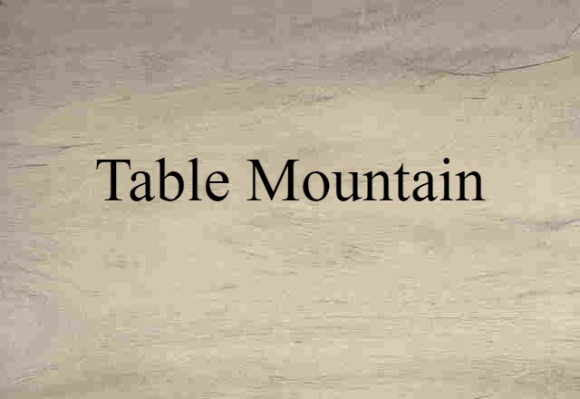 Table Mountain (noun) Definition, Meaning & Examples