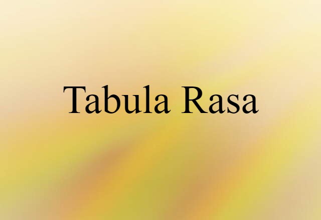 Tabula Rasa (noun) Definition, Meaning & Examples