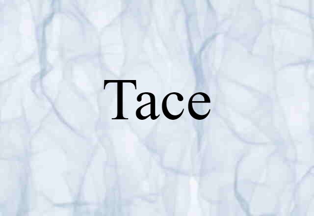 Tace (noun) Definition, Meaning & Examples