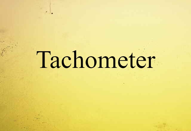 Tachometer (noun) Definition, Meaning & Examples