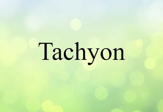 Tachyon (noun) Definition, Meaning & Examples