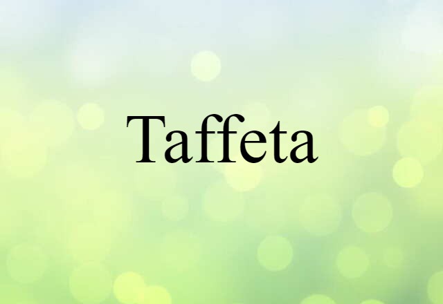 Taffeta (noun) Definition, Meaning & Examples