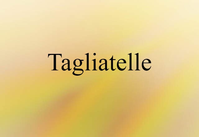 tagliatelle