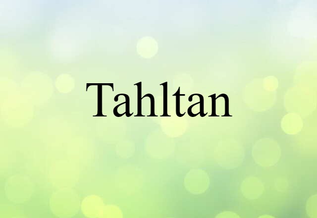 Tahltan (noun) Definition, Meaning & Examples