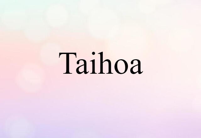 Taihoa (noun) Definition, Meaning & Examples