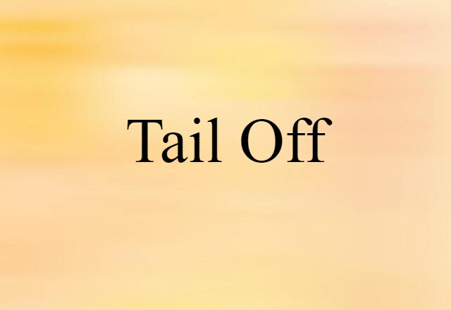 tail off