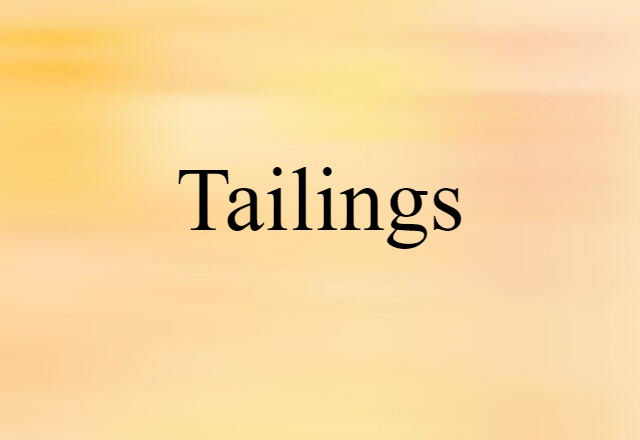 Tailings (noun) Definition, Meaning & Examples