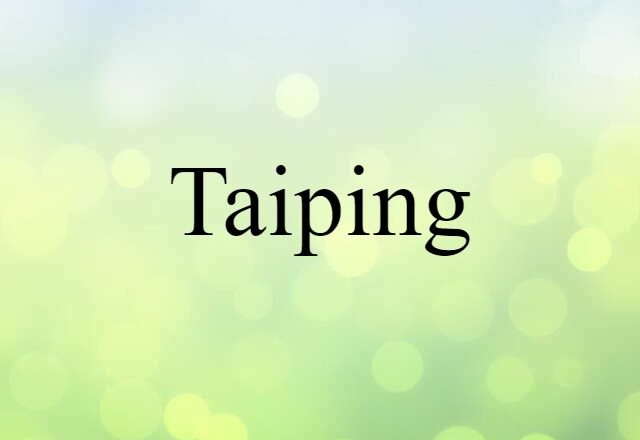 Taiping (noun) Definition, Meaning & Examples