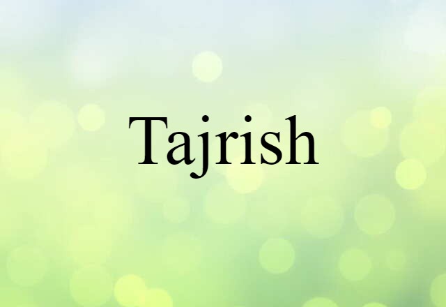 Tajrish (noun) Definition, Meaning & Examples