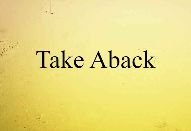 take aback