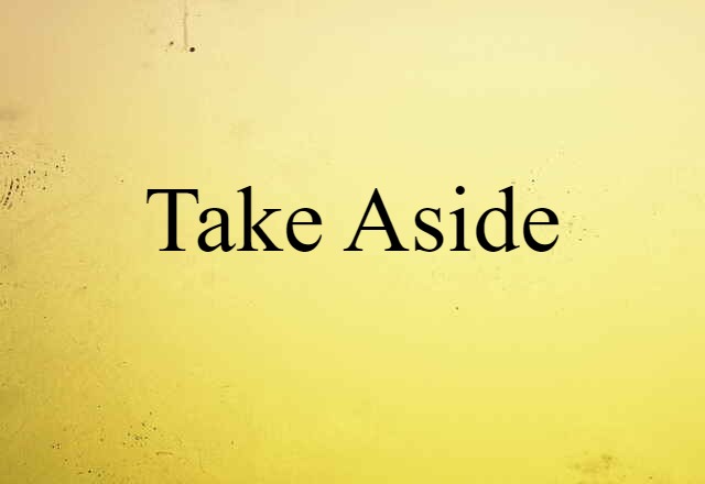 take aside