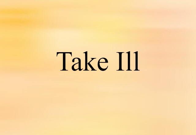 take ill