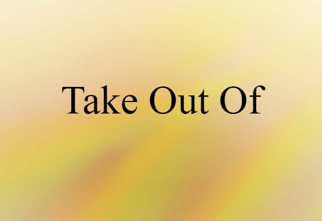 take out of