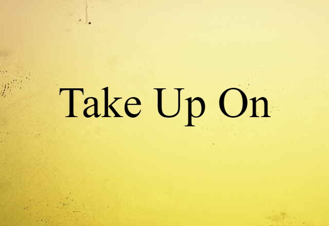 take up on