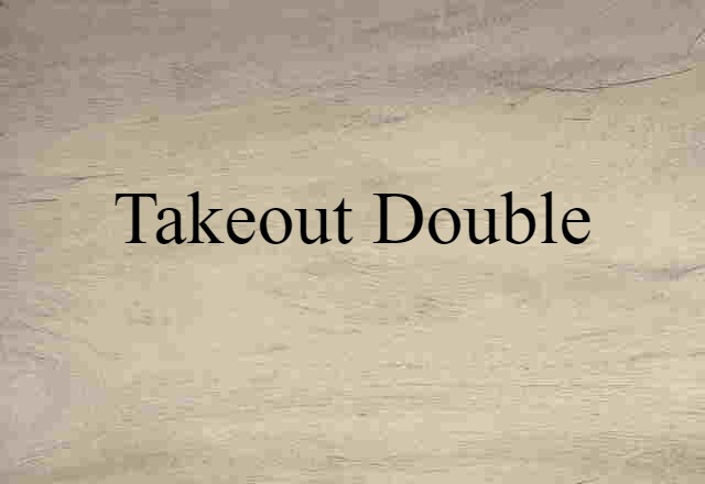 Takeout Double (noun) Definition, Meaning & Examples