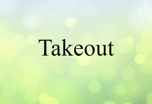 Takeout (noun) Definition, Meaning & Examples