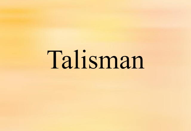 Talisman (noun) Definition, Meaning & Examples