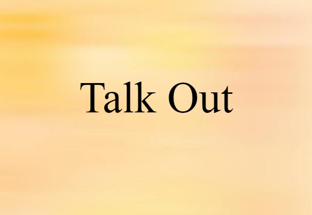 Talk Out (noun) Definition, Meaning & Examples