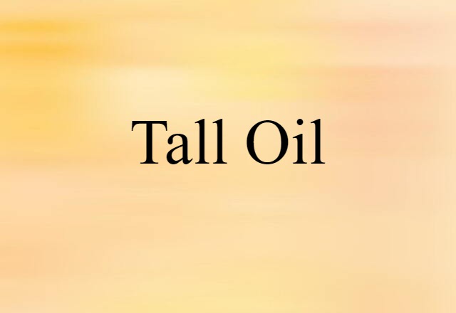 Tall Oil (noun) Definition, Meaning & Examples