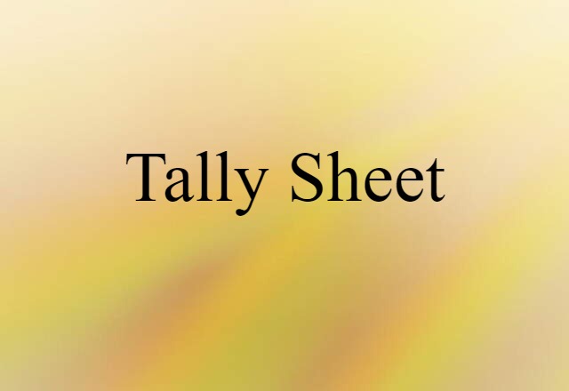 Tally Sheet (noun) Definition, Meaning & Examples