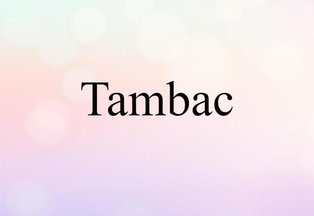 Tambac (noun) Definition, Meaning & Examples